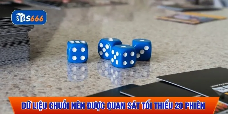 Dữ liệu chuỗi nên được quan sát tối thiểu 20 phiên 