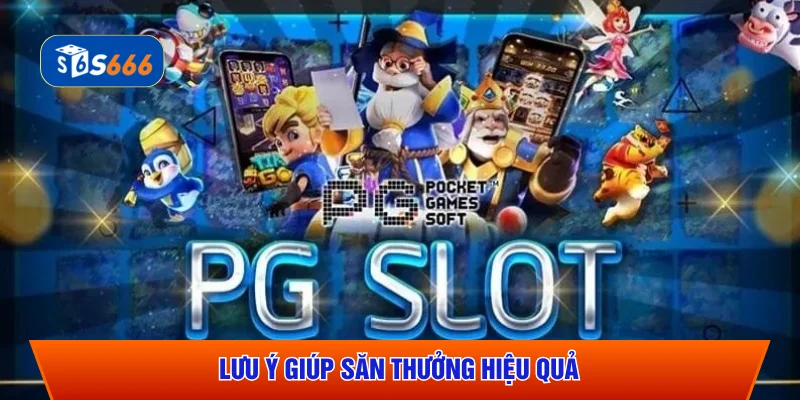 Lưu ý giúp săn thưởng hiệu quả