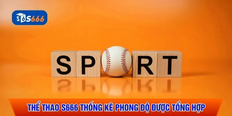 Thể thao S666 thống kê phong độ được tổng hợp 