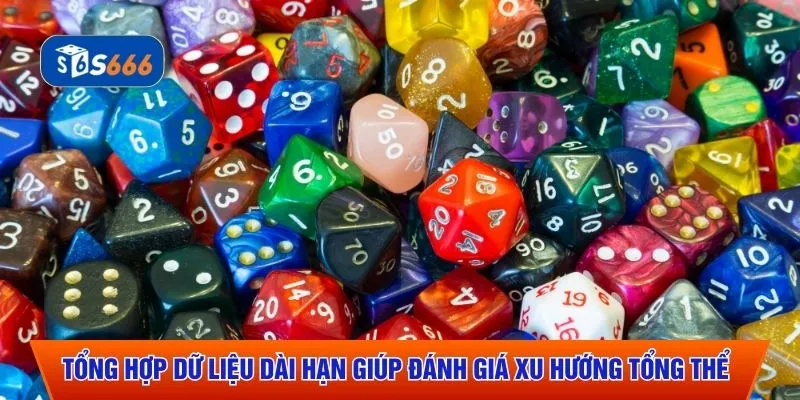 Tổng hợp dữ liệu dài hạn giúp đánh giá xu hướng tổng thể 