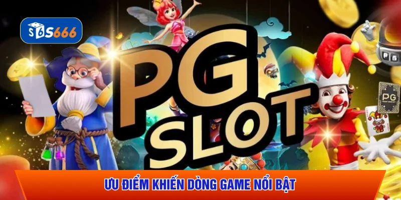 Ưu điểm khiến dòng game nổi bật