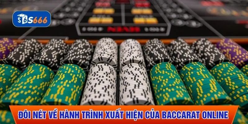 Đôi nét về hành trình xuất hiện của baccarat online