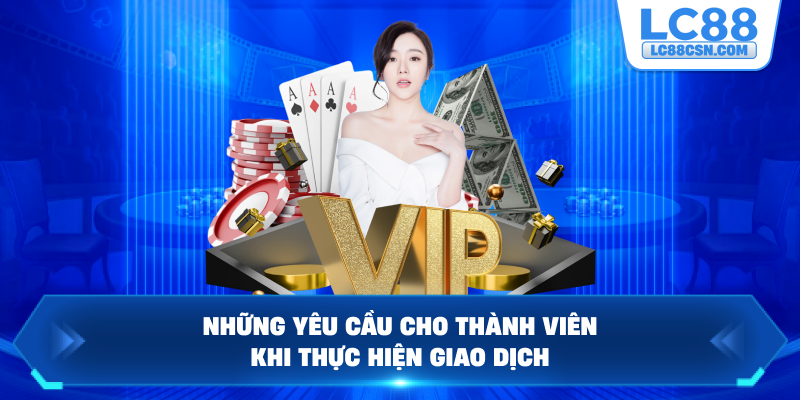 Những yêu cầu cho thành viên khi thực hiện giao dịch